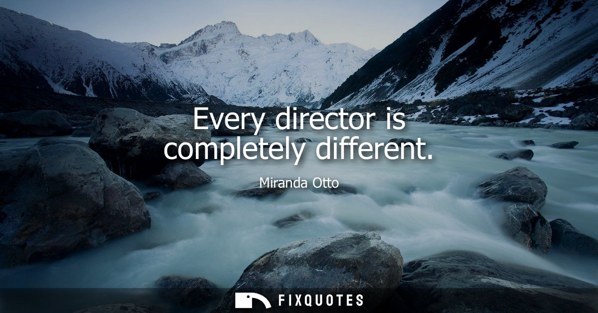 Every director is completely different