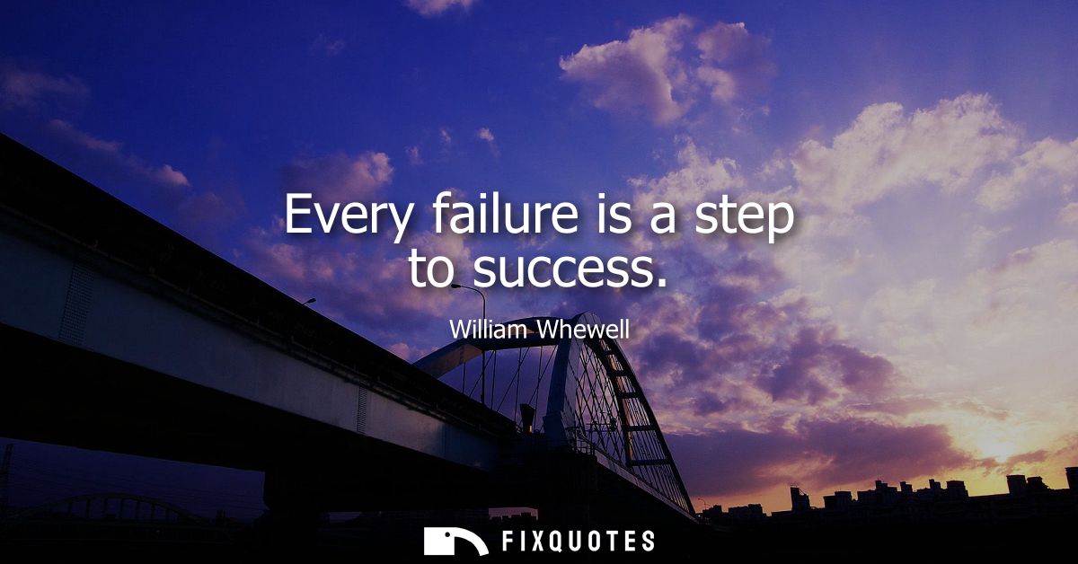 Every failure is a step to success