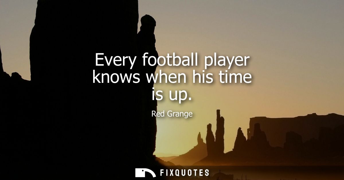 Every football player knows when his time is up