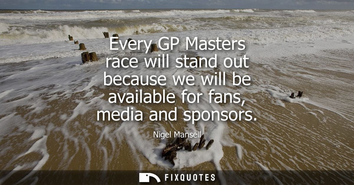 Every GP Masters race will stand out because we will be available for fans, media and sponsors