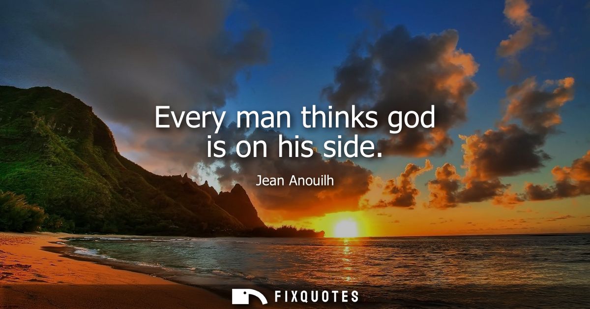 Every man thinks god is on his side