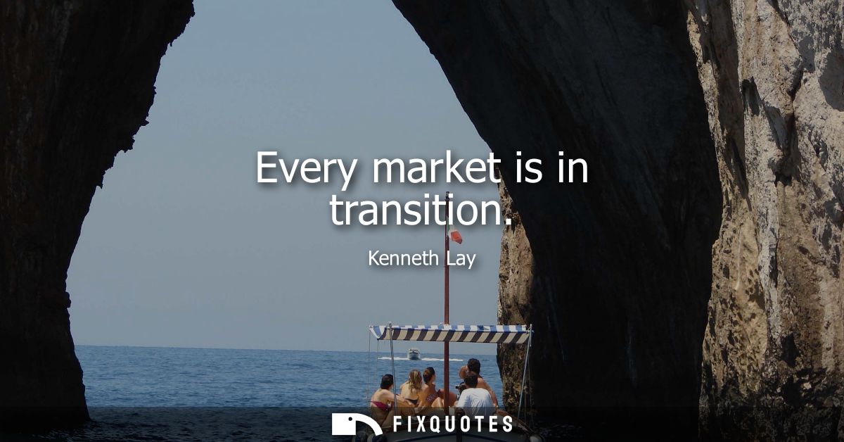Every market is in transition