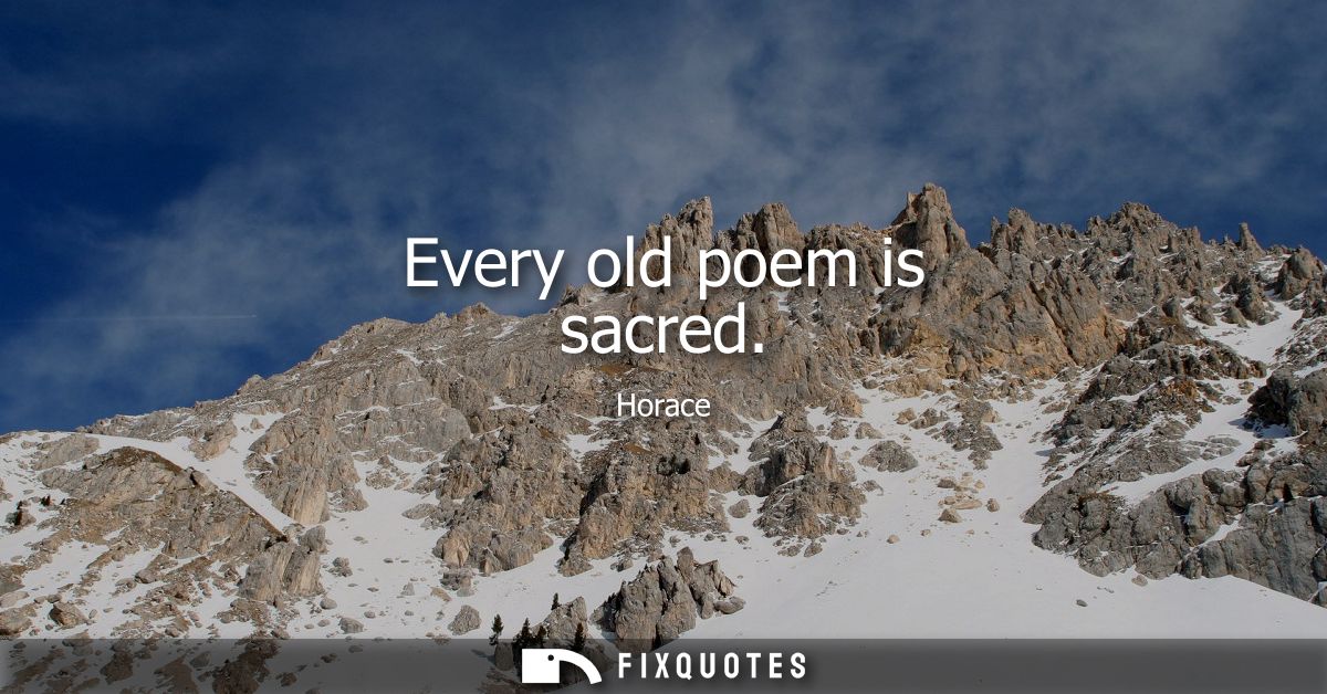 Every old poem is sacred