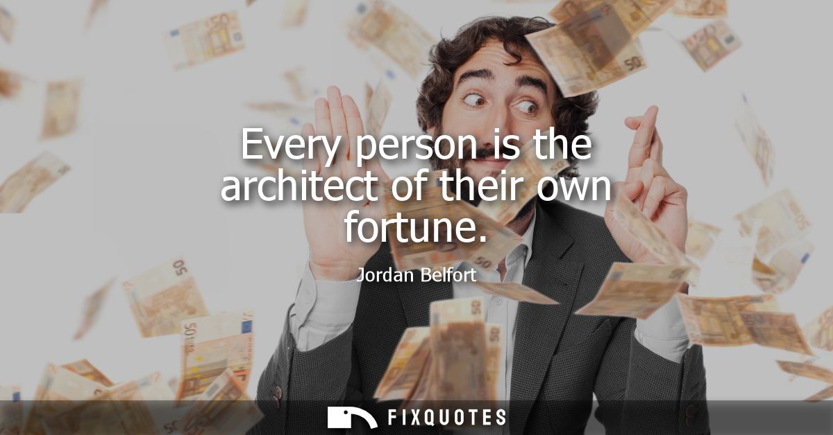 Every person is the architect of their own fortune