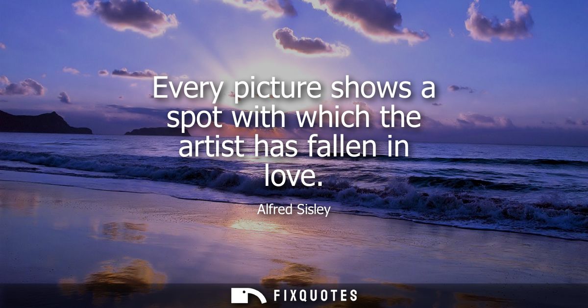 Every picture shows a spot with which the artist has fallen in love