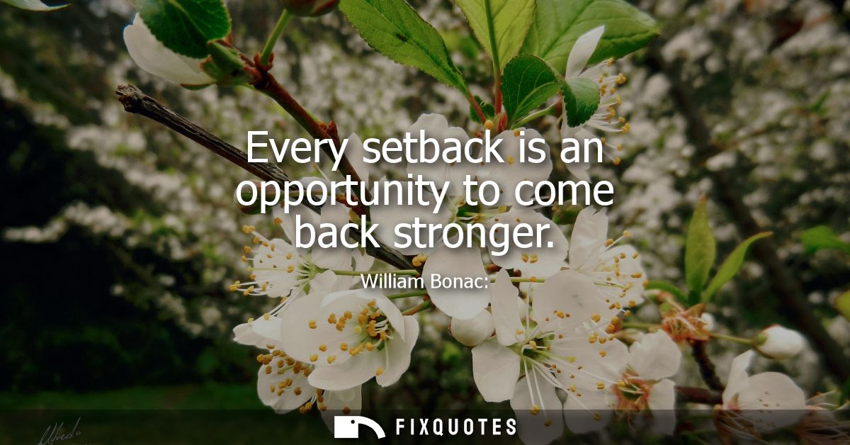 Every setback is an opportunity to come back stronger
