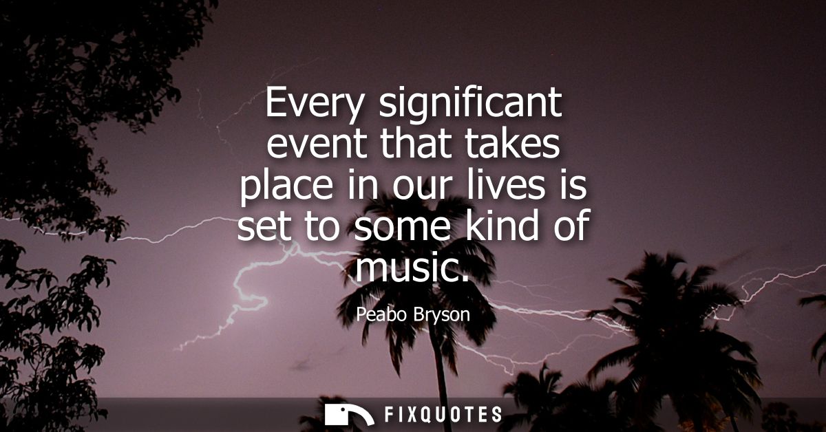 Every significant event that takes place in our lives is set to some kind of music