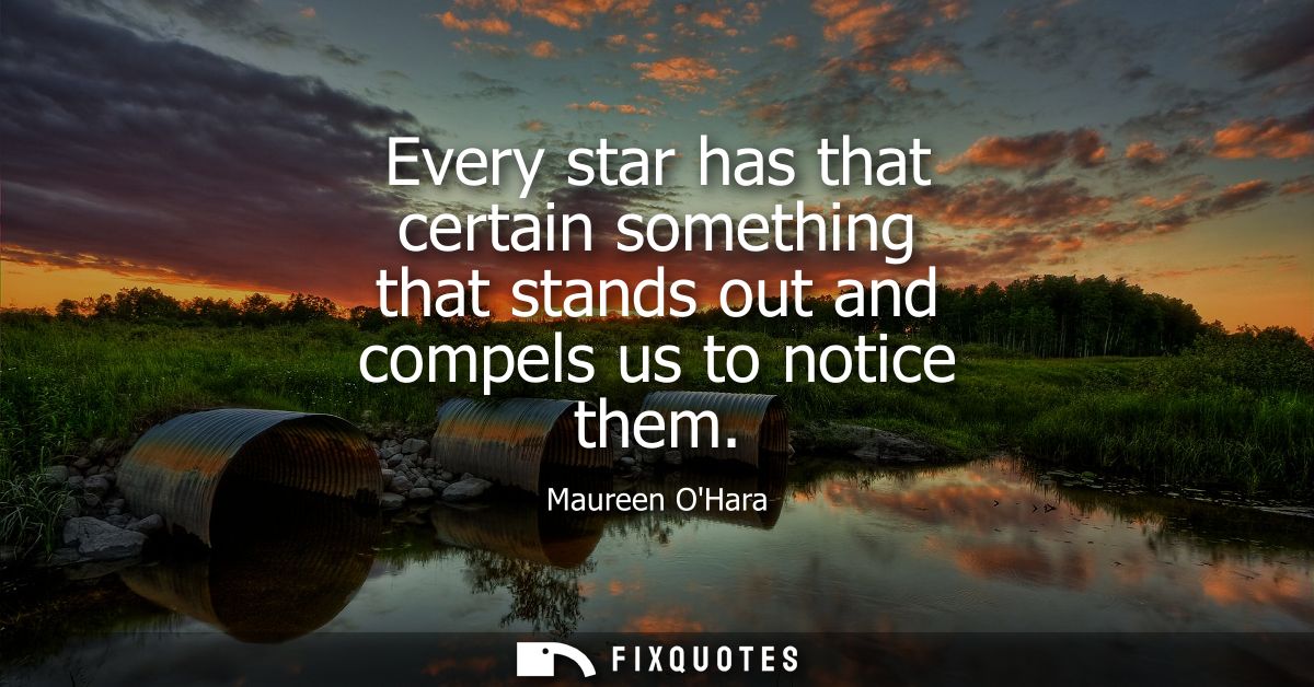 Every star has that certain something that stands out and compels us to notice them