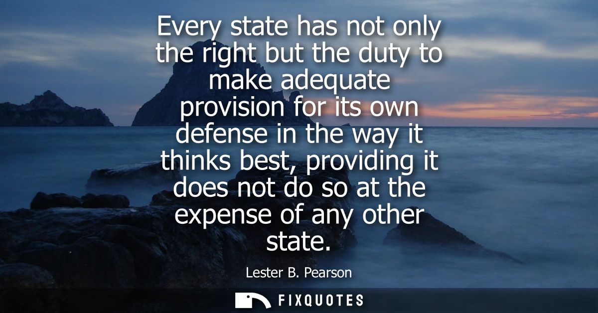 Every state has not only the right but the duty to make adequate provision for its own defense in the way it thinks best
