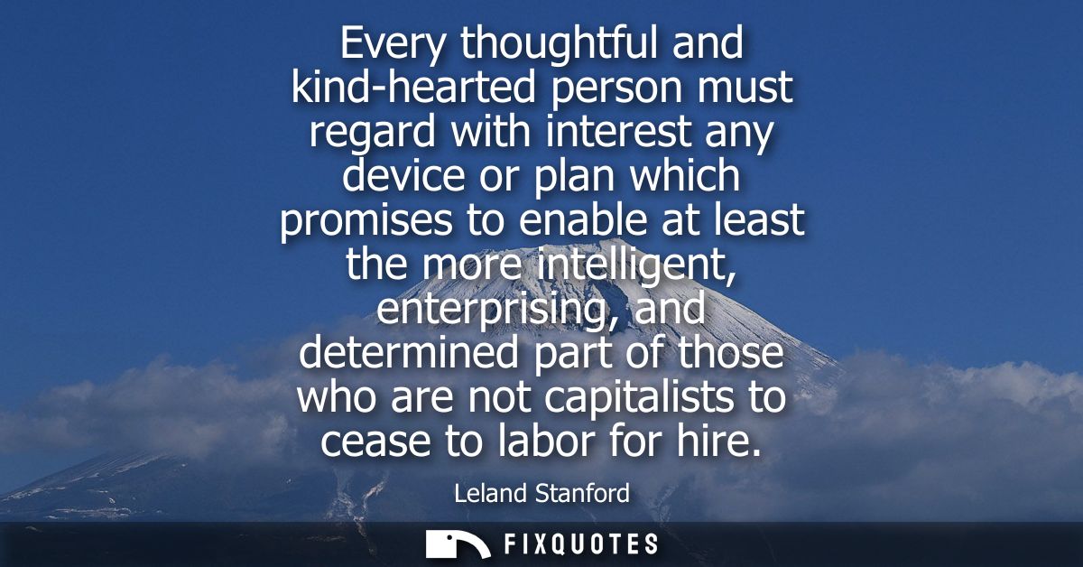 Every thoughtful and kind-hearted person must regard with interest any device or plan which promises to enable at least 
