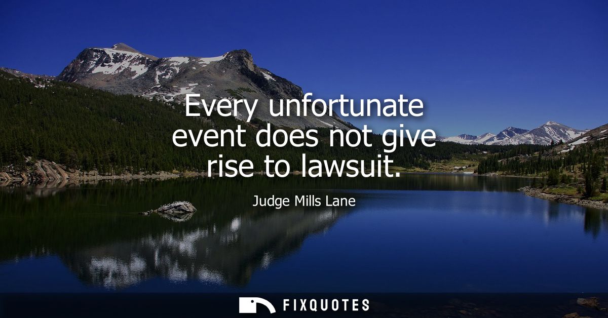 Every unfortunate event does not give rise to lawsuit