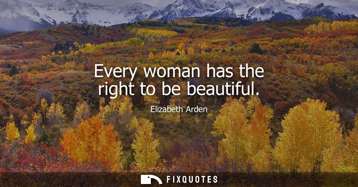 Every woman has the right to be beautiful