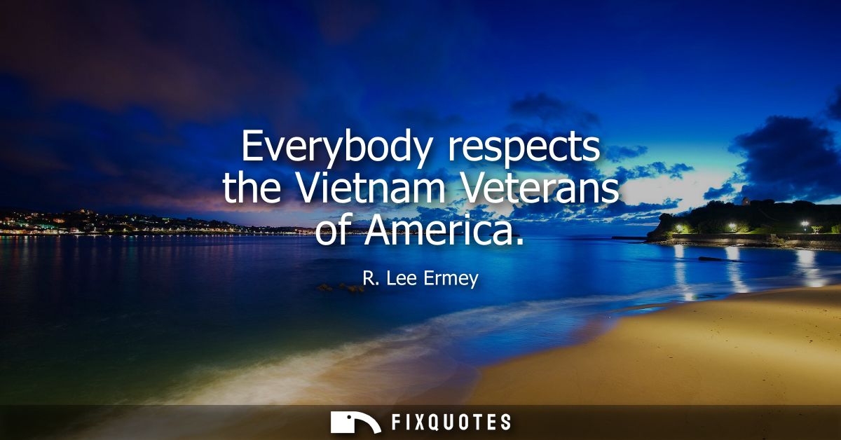 Everybody respects the Vietnam Veterans of America
