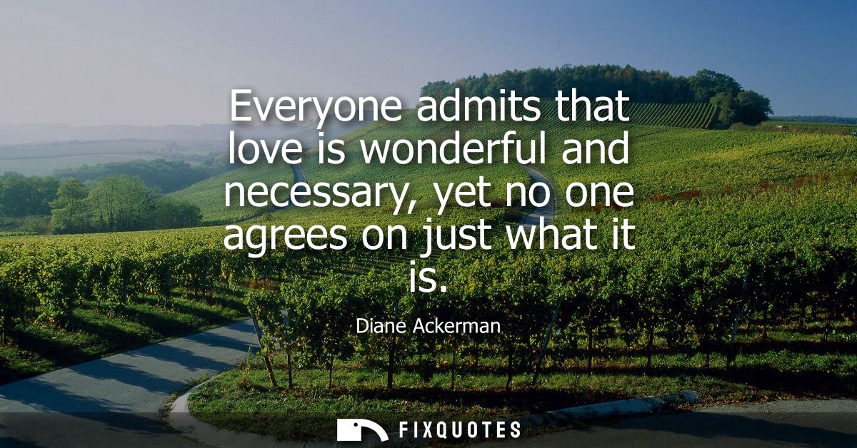 Everyone admits that love is wonderful and necessary, yet no one agrees on just what it is