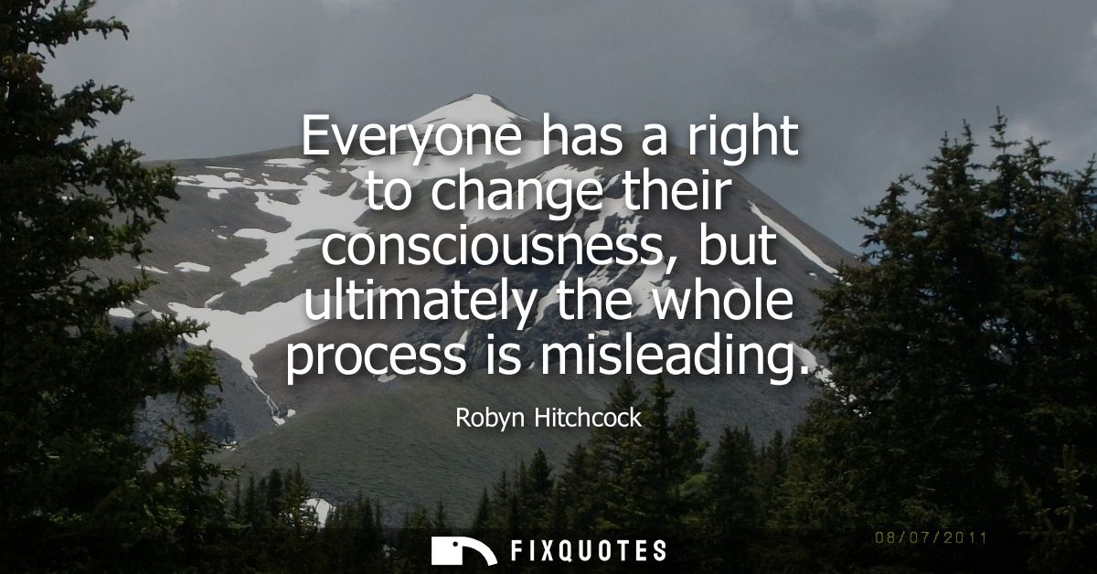 Everyone has a right to change their consciousness, but ultimately the whole process is misleading