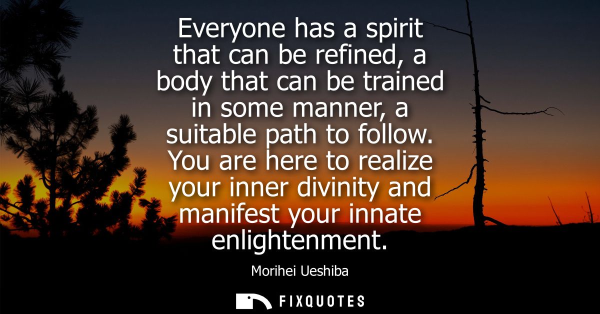 Everyone has a spirit that can be refined, a body that can be trained in some manner, a suitable path to follow.