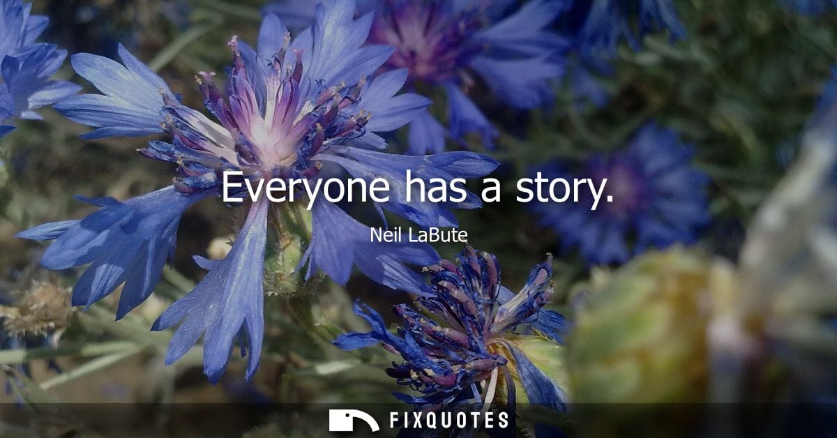 Everyone has a story - Neil LaBute