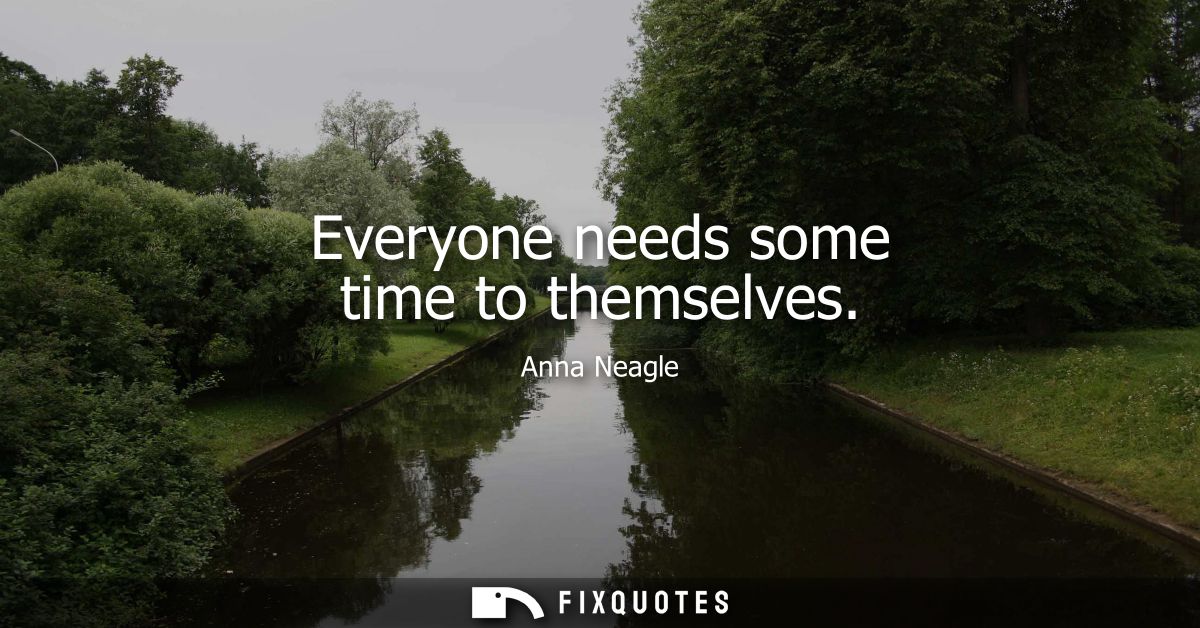 Everyone needs some time to themselves