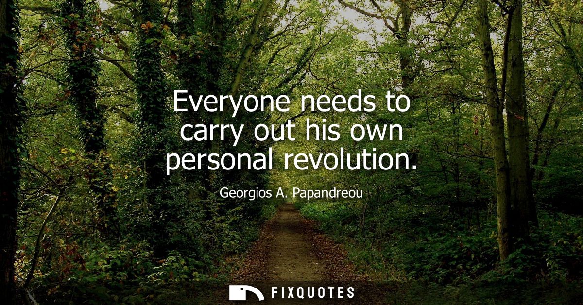 Everyone needs to carry out his own personal revolution