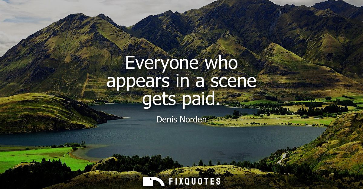 Everyone who appears in a scene gets paid