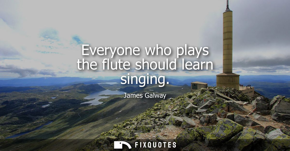 Everyone who plays the flute should learn singing
