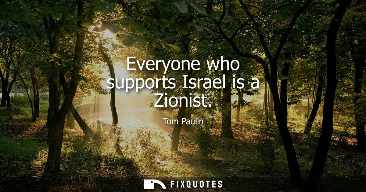 Everyone who supports Israel is a Zionist