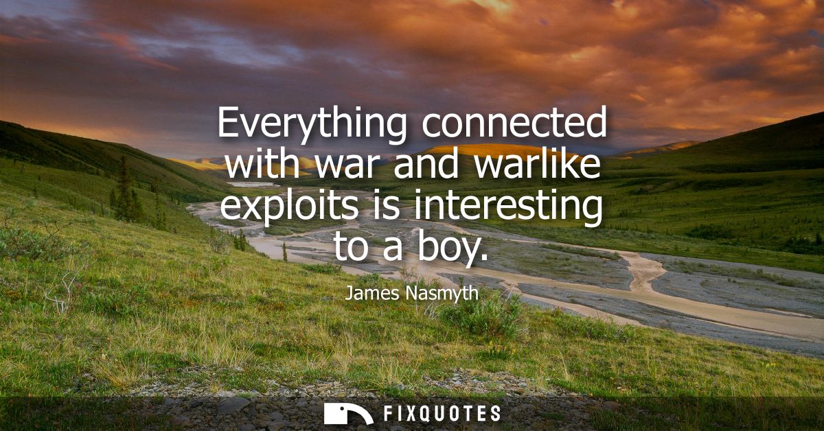 Everything connected with war and warlike exploits is interesting to a boy