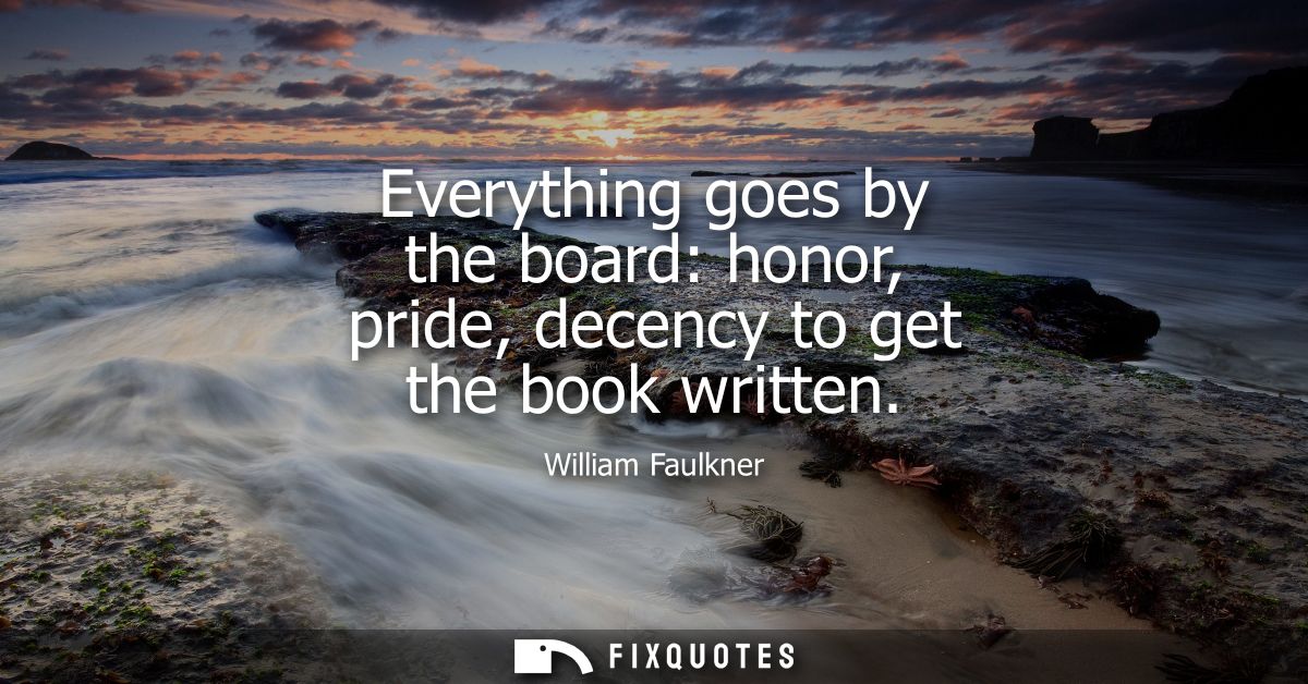 Everything goes by the board: honor, pride, decency to get the book written