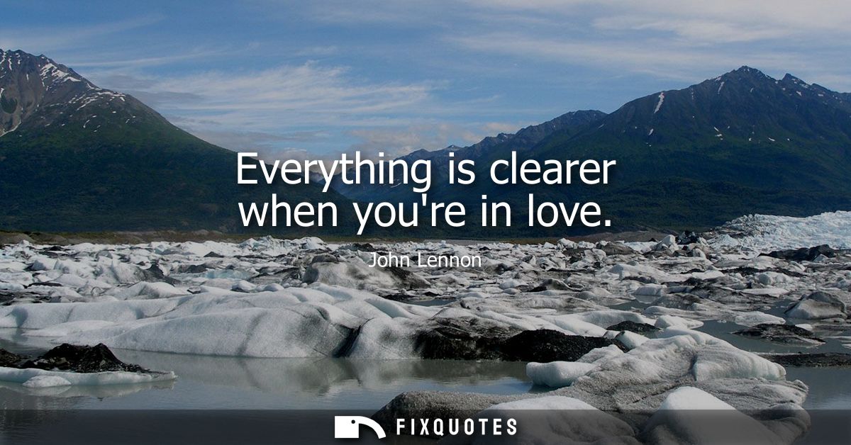 Everything is clearer when youre in love