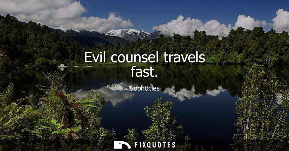 Evil counsel travels fast