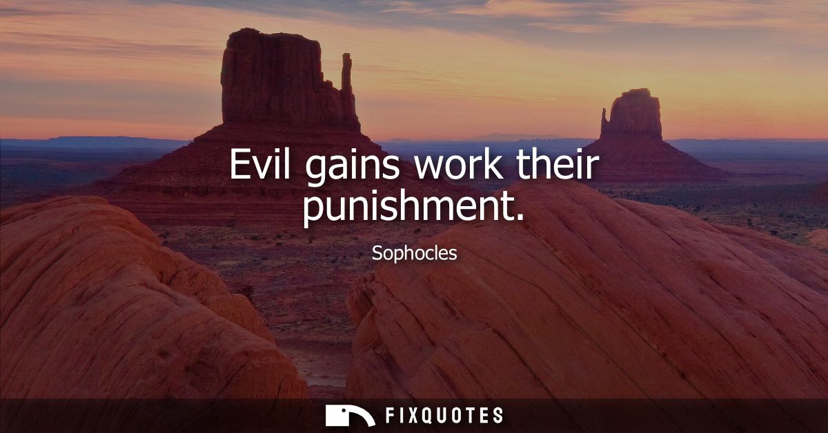 Evil gains work their punishment