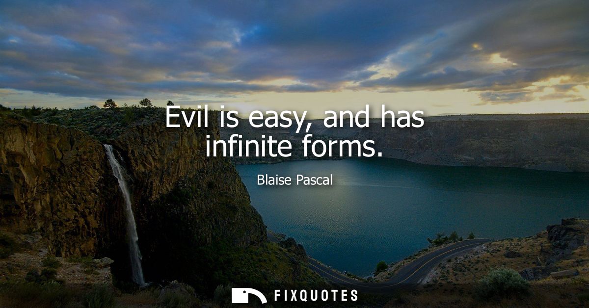 Evil is easy, and has infinite forms