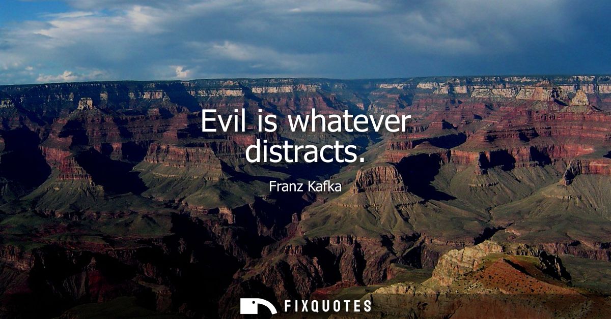 Evil is whatever distracts