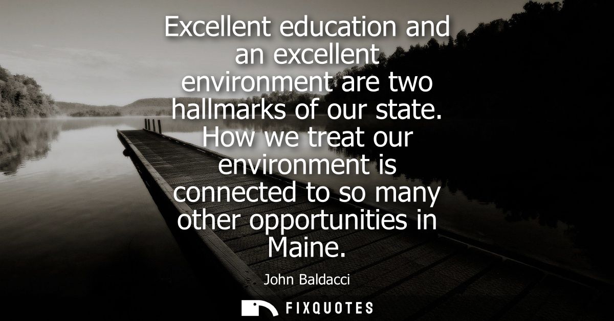 Excellent education and an excellent environment are two hallmarks of our state. How we treat our environment is connect