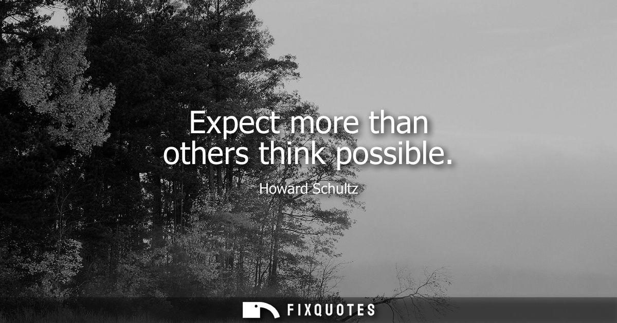 Expect more than others think possible