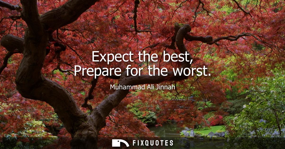 Expect the best, Prepare for the worst