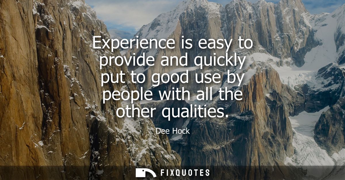 Experience is easy to provide and quickly put to good use by people with all the other qualities