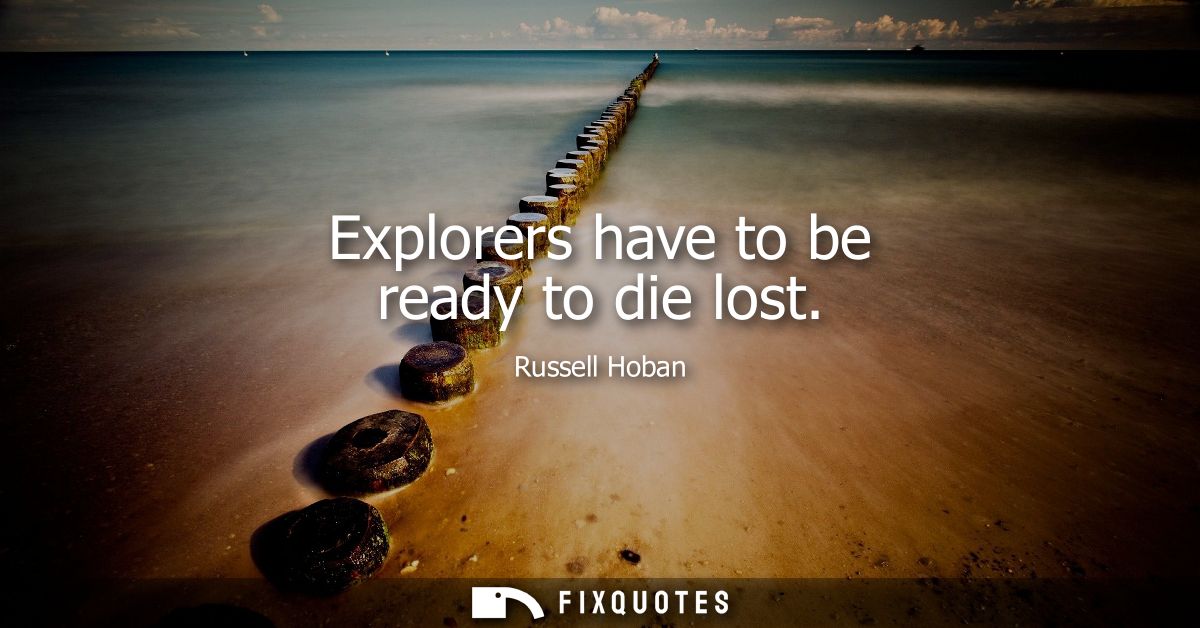 Explorers have to be ready to die lost