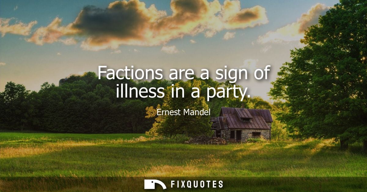 Factions are a sign of illness in a party