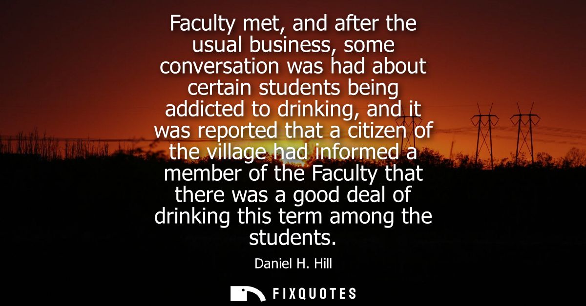Faculty met, and after the usual business, some conversation was had about certain students being addicted to drinking, 
