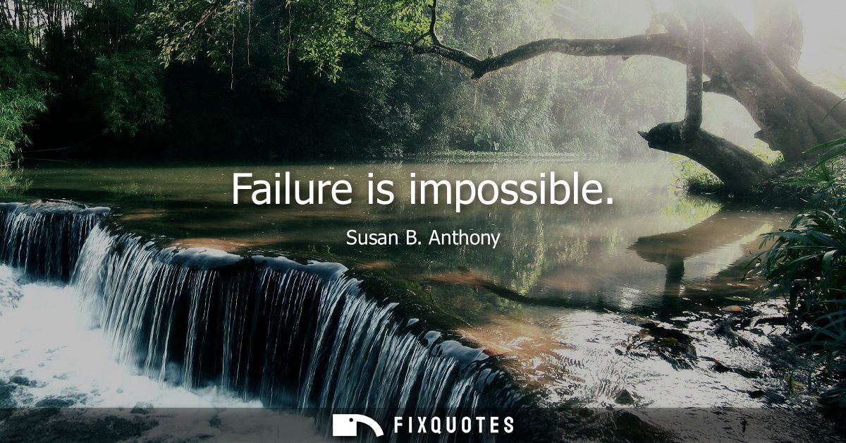 Failure is impossible