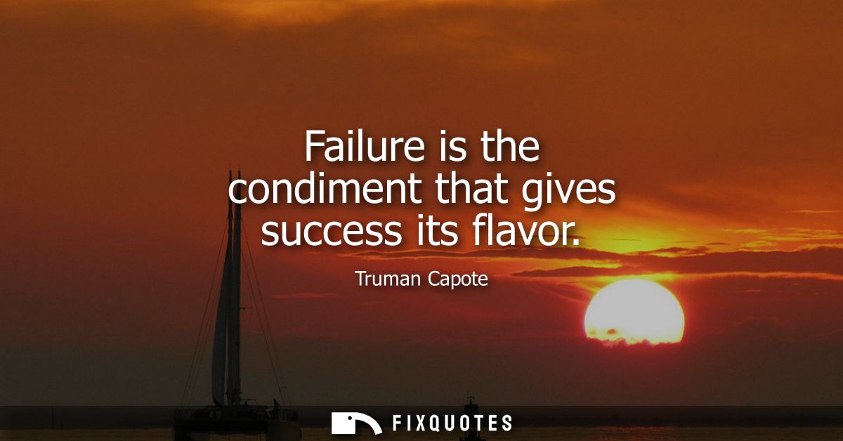 Failure is the condiment that gives success its flavor