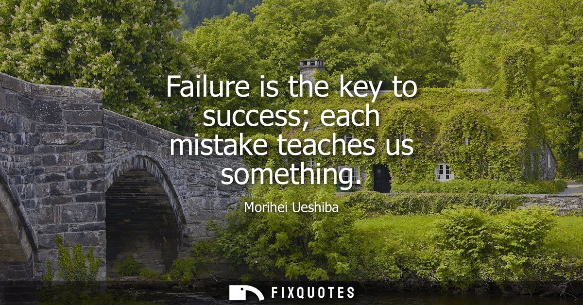 Failure is the key to success each mistake teaches us something