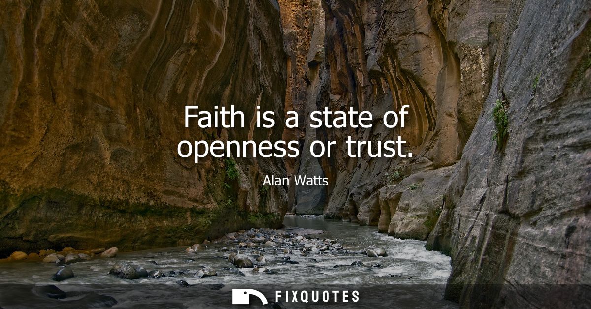 Faith is a state of openness or trust