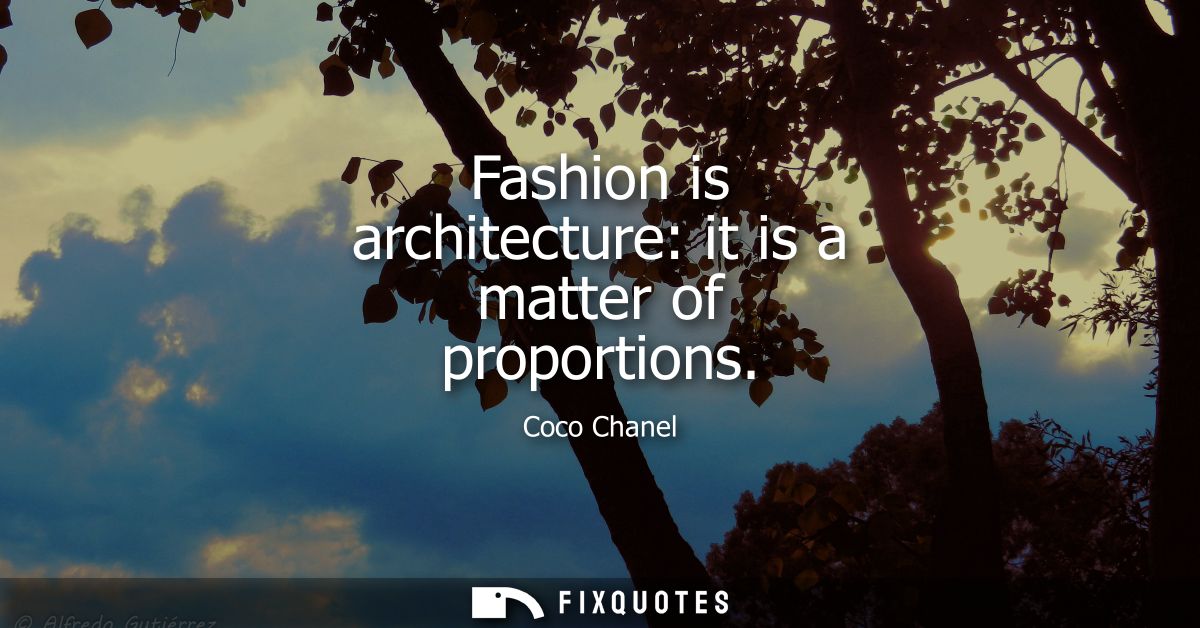 Fashion is architecture: it is a matter of proportions