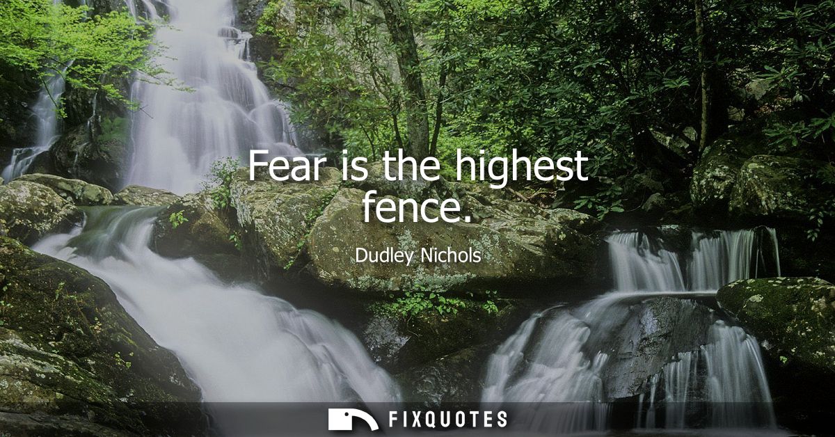 Fear is the highest fence