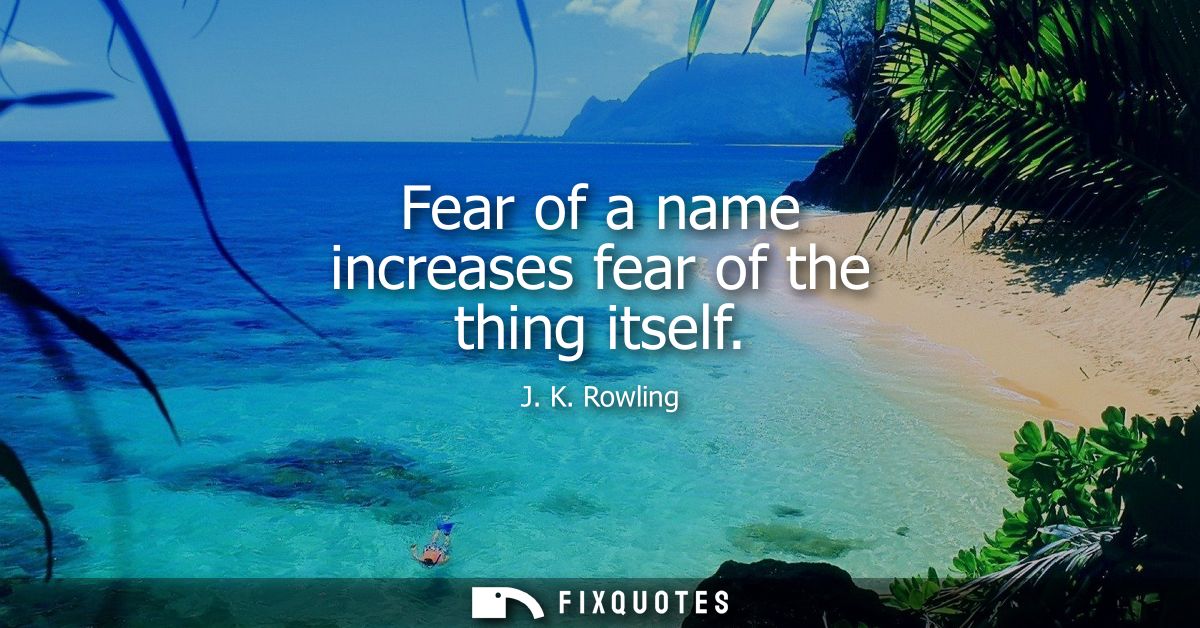 Fear of a name increases fear of the thing itself