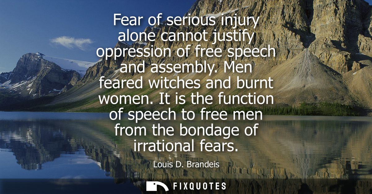 Fear of serious injury alone cannot justify oppression of free speech and assembly. Men feared witches and burnt women.
