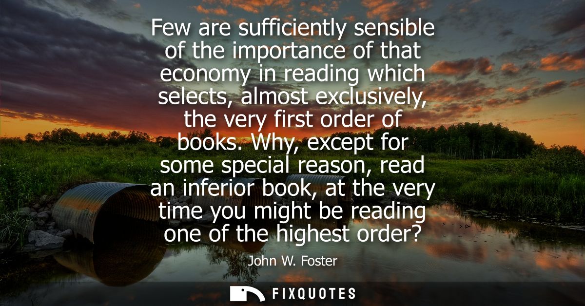 Few are sufficiently sensible of the importance of that economy in reading which selects, almost exclusively, the very f
