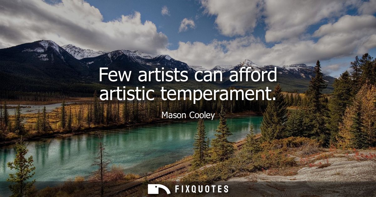 Few artists can afford artistic temperament
